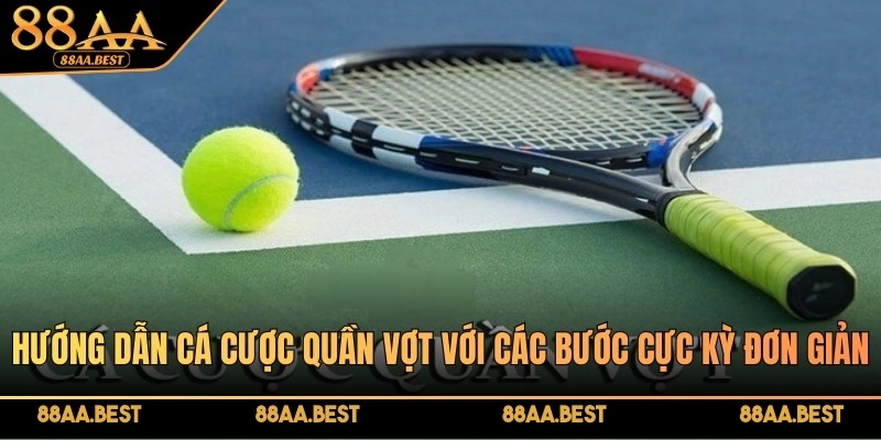 Hướng dẫn cá cược quần vợt tại 88AA với các bước cực kỳ đơn giản