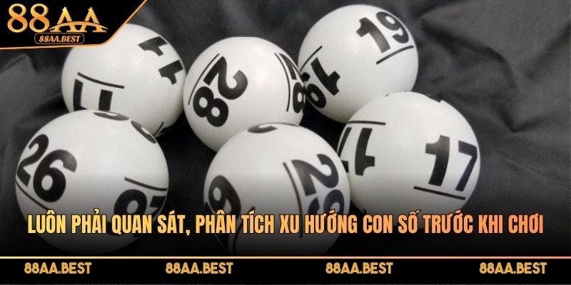 Luôn phải quan sát, phân tích xu hướng con số trước khi chơi